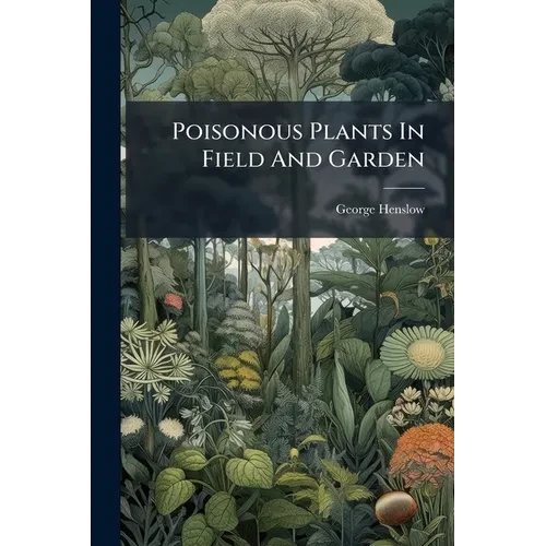 Poisonous Plants In Field And Garden - Paperback