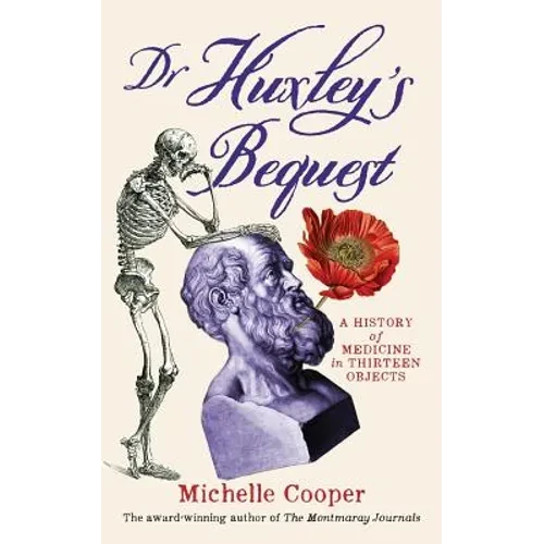 Dr Huxley's Bequest: A History of Medicine in Thirteen Objects - Paperback