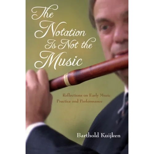 Notation Is Not the Music: Reflections on Early Music Practice and Performance - Hardcover - IBook Store