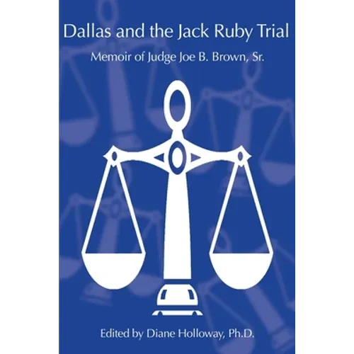 Dallas and the Jack Ruby Trial: Memoir of Judge Joe B. Brown, Sr.