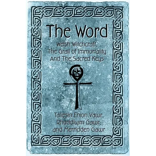 The Word: Welsh Witchcraft, The Grail of Immortality And The Sacred Keys - Paperback