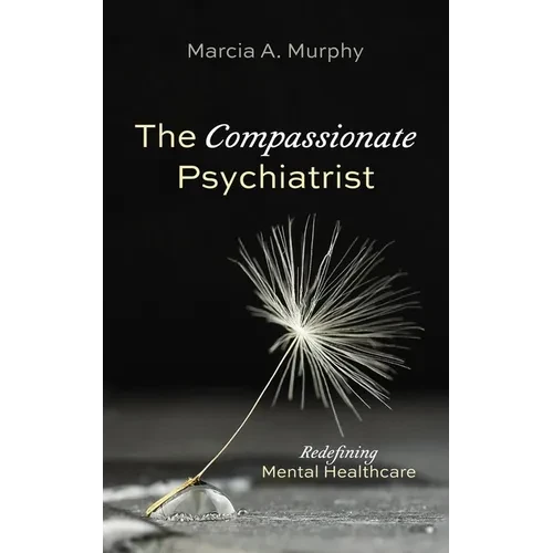 The Compassionate Psychiatrist: Redefining Mental Healthcare - Paperback