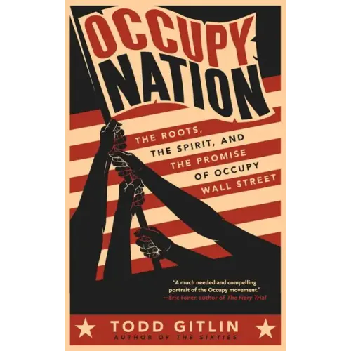 Occupy Nation: The Roots, the Spirit, and the Promise of Occupy Wall Street