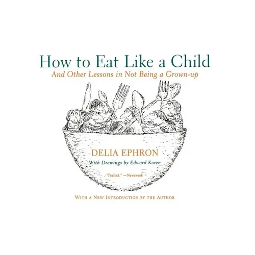 How to Eat Like a Child: And Other Lessons in Not Being a Grown-Up - Paperback