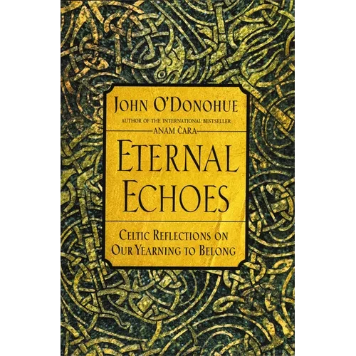 Eternal Echoes: Celtic Reflections on Our Yearning to Belong - Paperback