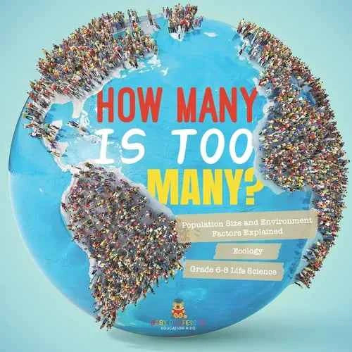 How Many is Too Many? Population Size and Environment Factors Explained Ecology Grade 6-8 Life Science - Paperback