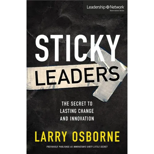 The Sticky Leaders: The Secret to Lasting Change and Innovation