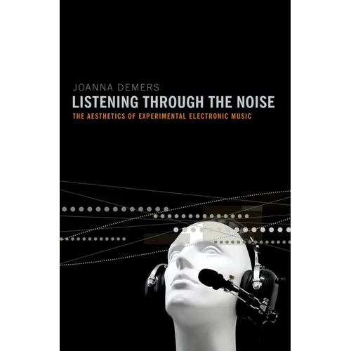 Listening Through the Noise: The Aesthetics of Experimental Electronic Music - Paperback - IBook Store