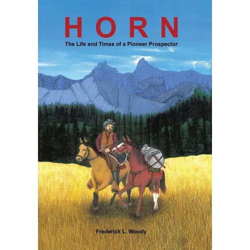 Horn: The Life and Times of a Pioneer Prospector - Hardcover - IBook Store