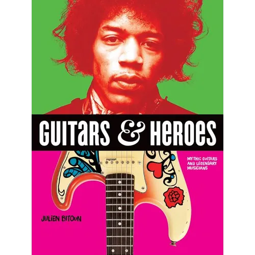 Guitars and Heroes: Mythic Guitars and Legendary Musicians - Paperback - IBook Store