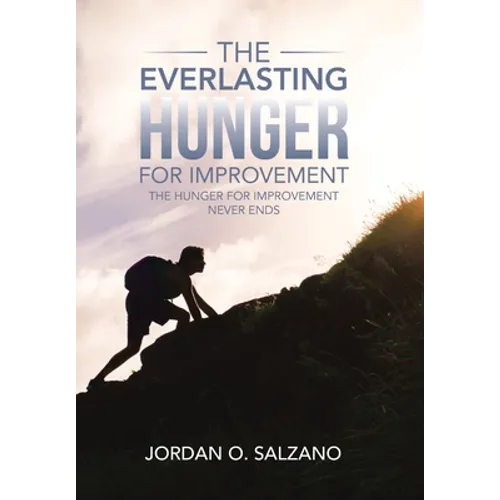 The Everlasting Hunger for Improvement: The Hunger for Improvement Never Ends - Hardcover - IBook Store