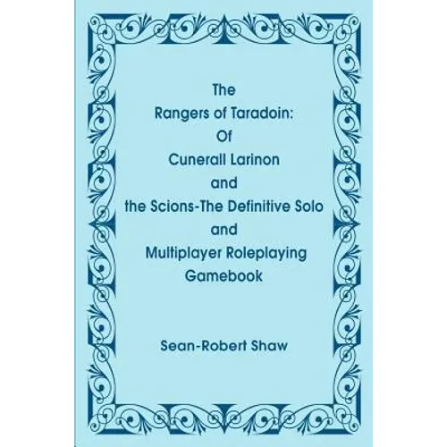 The Rangers of Taradoin: Of Cuneral Larinon and the Scions--The Definitive Solo and Multiplayer Roleplaying Gamebook - Paperback