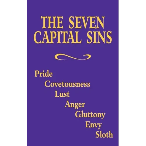 The Seven Capital Sins: Pride, Covetousness, Lust, Anger, Gluttony, Envy, Sloth - Paperback
