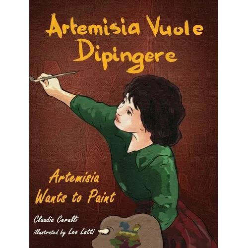 Artemisia Vuole Dipingere - Artemisia Wants to Paint, a Tale about Italian Artist Artemisia Gentileschi - Hardcover