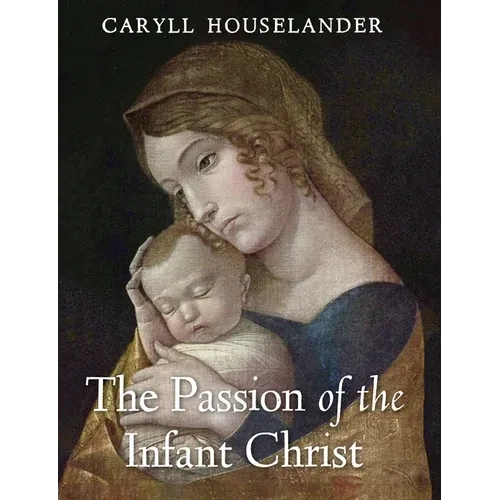 The Passion of the Infant Christ - Hardcover