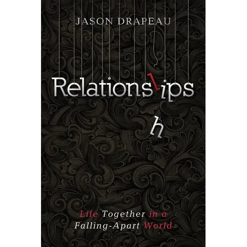 Relationslips: Life Together in a Falling-Apart World - Paperback