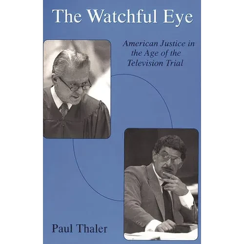 The Watchful Eye: American Justice in the Age of the Television Trial - Paperback