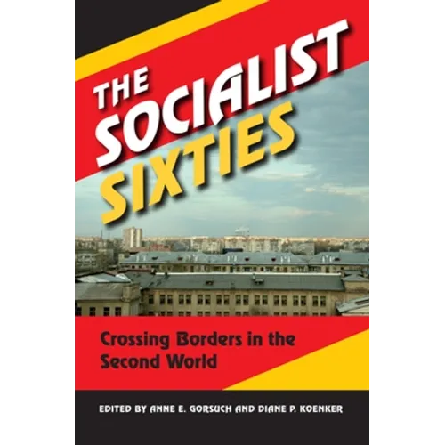 The Socialist Sixties: Crossing Borders in the Second World - Paperback - IBook Store