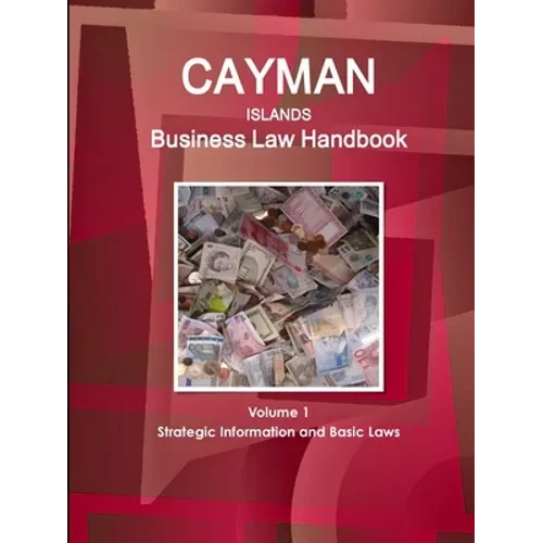 Cayman Islands Business Law Handbook Volume 1 Strategic Information and Basic Laws - Paperback