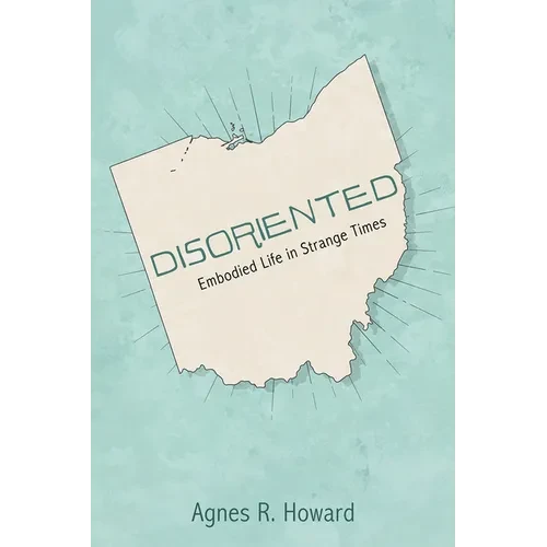 Disoriented: Embodied Life in Strange Times - Hardcover
