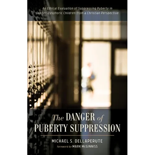 The Danger of Puberty Suppression: An Ethical Evaluation of Suppressing Puberty in Gender-Dysphoric Children from a Christian Perspective - Paperback