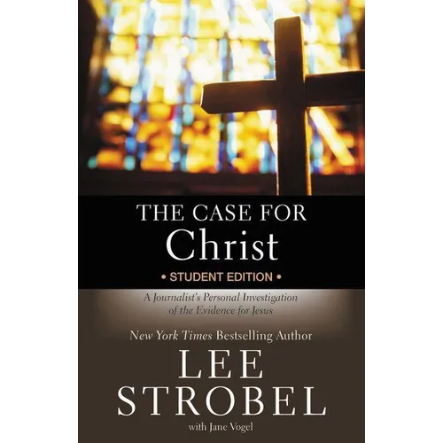 The Case for Christ Student Edition: A Journalist's Personal Investigation of the Evidence for Jesus