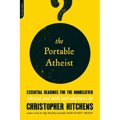 The Portable Atheist: Essential Readings for the Nonbeliever