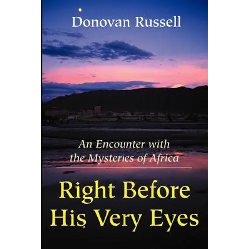 Right Before His Very Eyes: An Encounter with the Mysteries of Africa