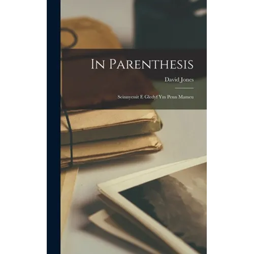 In Parenthesis; Seinnyessit E Gledyf Ym Penn Mameu - Hardcover - IBook Store