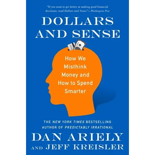 Dollars and Sense: How We Misthink Money and How to Spend Smarter - Paperback