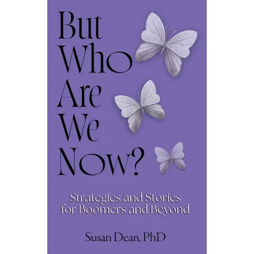 But Who Are We Now?: Strategies and Stories for Boomers and Beyond