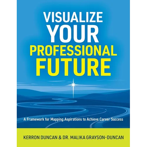 Visualize Your Professional Future: A Framework for Mapping Aspirations to Achieve Career Success - Hardcover - IBook Store