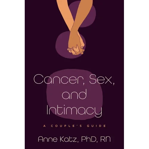 Cancer, Sex, and Intimacy: A Couple's Guide - Hardcover