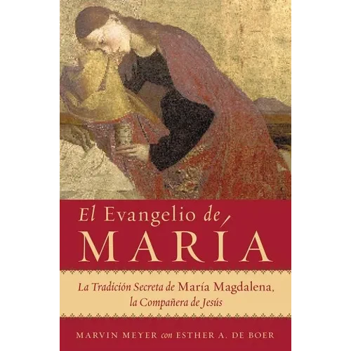 El Evangelio de María: La Tradición Secreta de María Magdalena, La Compañera de Jesús - Paperback