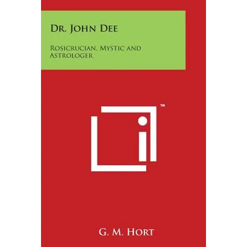 Dr. John Dee: Rosicrucian, Mystic and Astrologer
