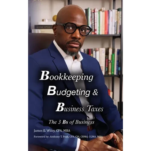 Bookkeeping, Budgeting & Business Taxes: The Three Bs of Business - Hardcover