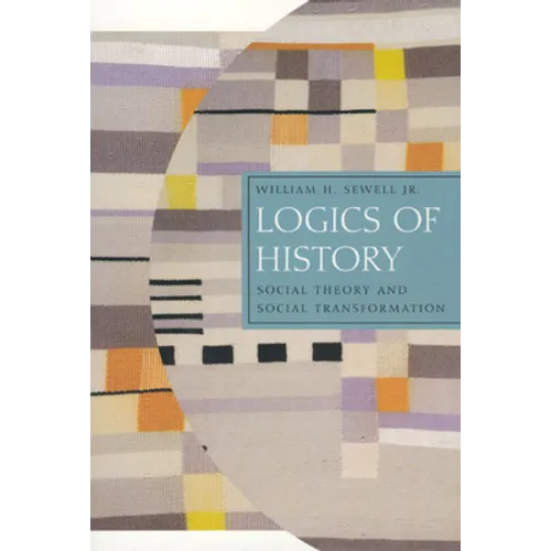 Logics of History: Social Theory and Social Transformation - Paperback - IBook Store