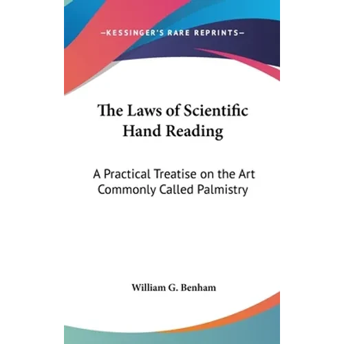 The Laws of Scientific Hand Reading: A Practical Treatise on the Art Commonly Called Palmistry - Hardcover
