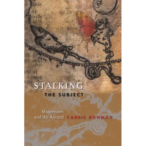 Stalking the Subject: Modernism and the Animal - Paperback - IBook Store