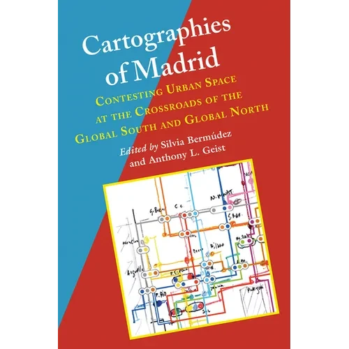 Cartographies of Madrid: Contesting Urban Space at the Crossroads of the Global South and Global North - Hardcover