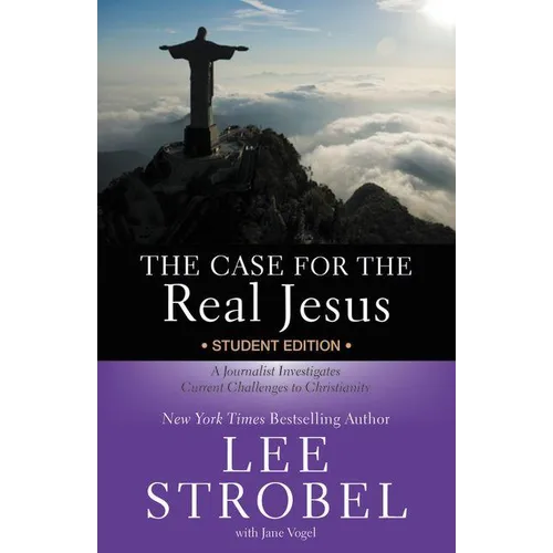 The Case for the Real Jesus Student Edition: A Journalist Investigates Current Challenges to Christianity