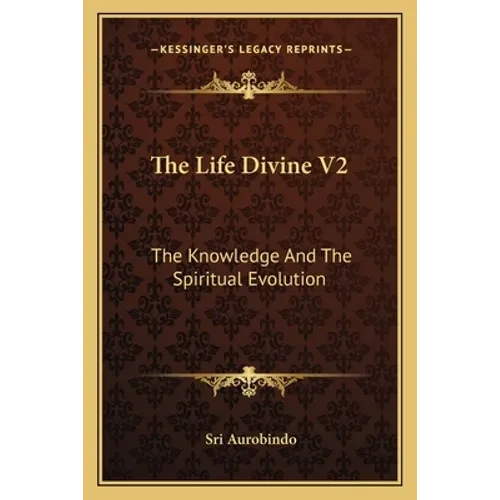 The Life Divine V2: The Knowledge And The Spiritual Evolution - Paperback