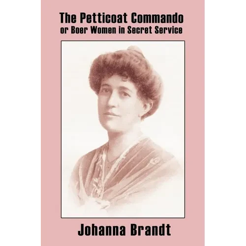 The Petticoat Commando, or Boer Women in Secret Service - Paperback