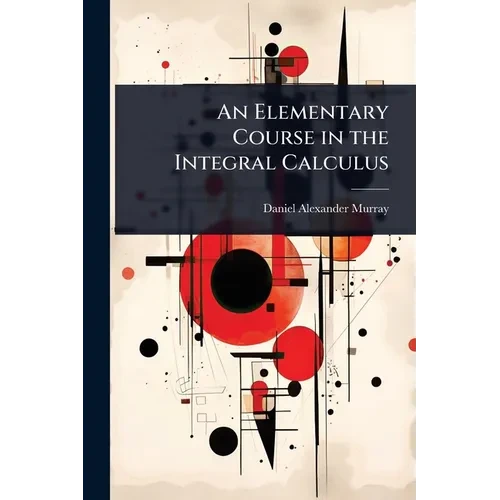 An Elementary Course in the Integral Calculus - Paperback