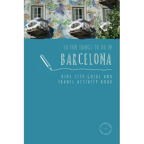 50 Fun Things To Do in Barcelona: Kids City Guide and Travel Activity Book - Paperback