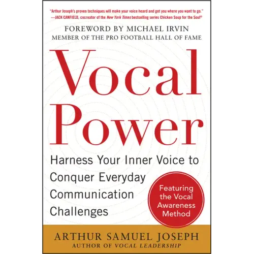 Vocal Power: Harness Your Inner Voice to Conquer Everyday Communication Challenges, with a Foreword by Michael Irvin