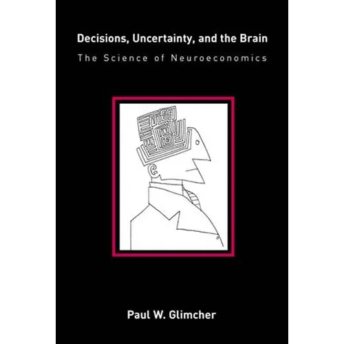 Decisions, Uncertainty, and the Brain: The Science of Neuroeconomics - Paperback
