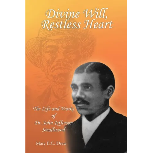 Divine Will, Restless Heart: The Life and Works of Dr. John Jefferson Smallwood