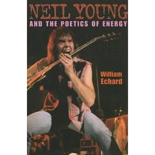 Neil Young and the Poetics of Energy - Paperback - IBook Store