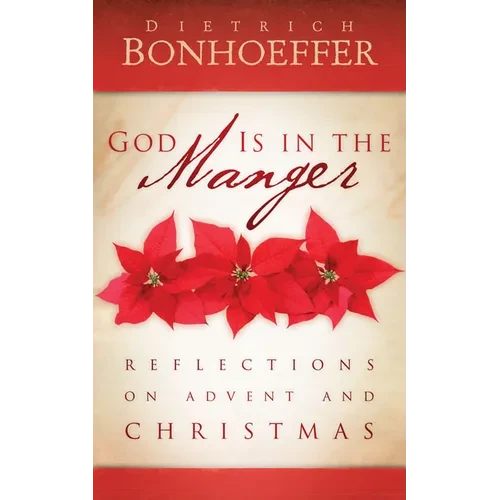 God Is in the Manger: Reflections on Advent and Christmas - Paperback